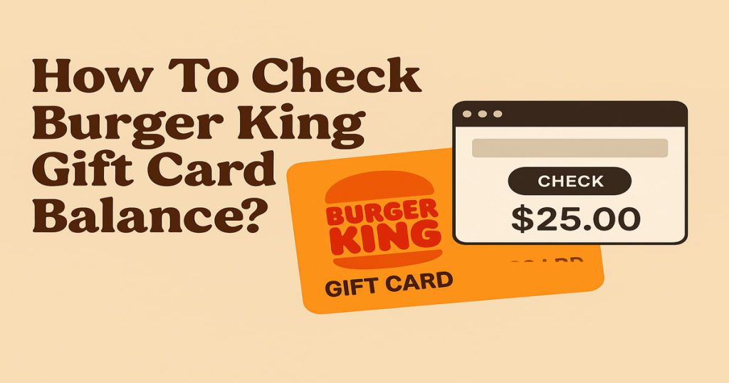 How To Check Burger King Gift Card Balance