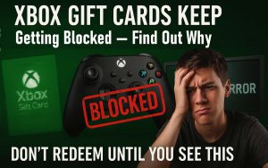 Why Thousands of Xbox Gift Cards Get Blocked Every Month — And How to Avoid It?