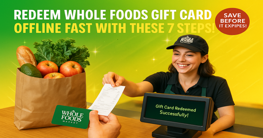 Redeem Whole Foods Gift Card Fast with These 8 Steps!